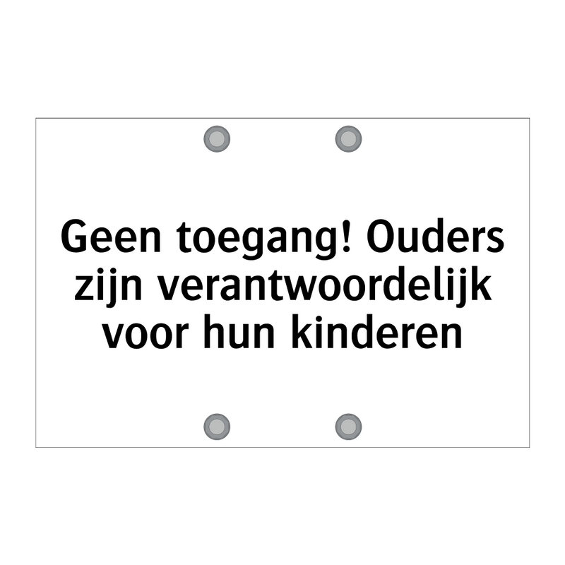 Geen toegang! Ouders zijn verantwoordelijk voor hun kinderen