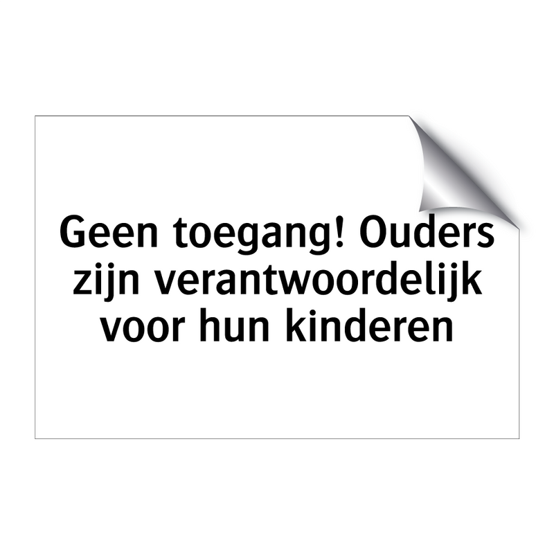 Geen toegang! Ouders zijn verantwoordelijk voor hun kinderen