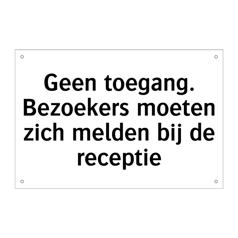 Geen toegang. Bezoekers moeten zich melden bij de receptie