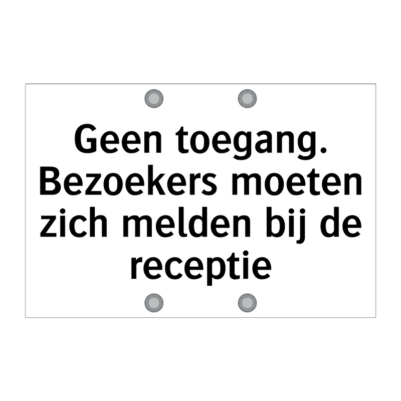 Geen toegang. Bezoekers moeten zich melden bij de receptie