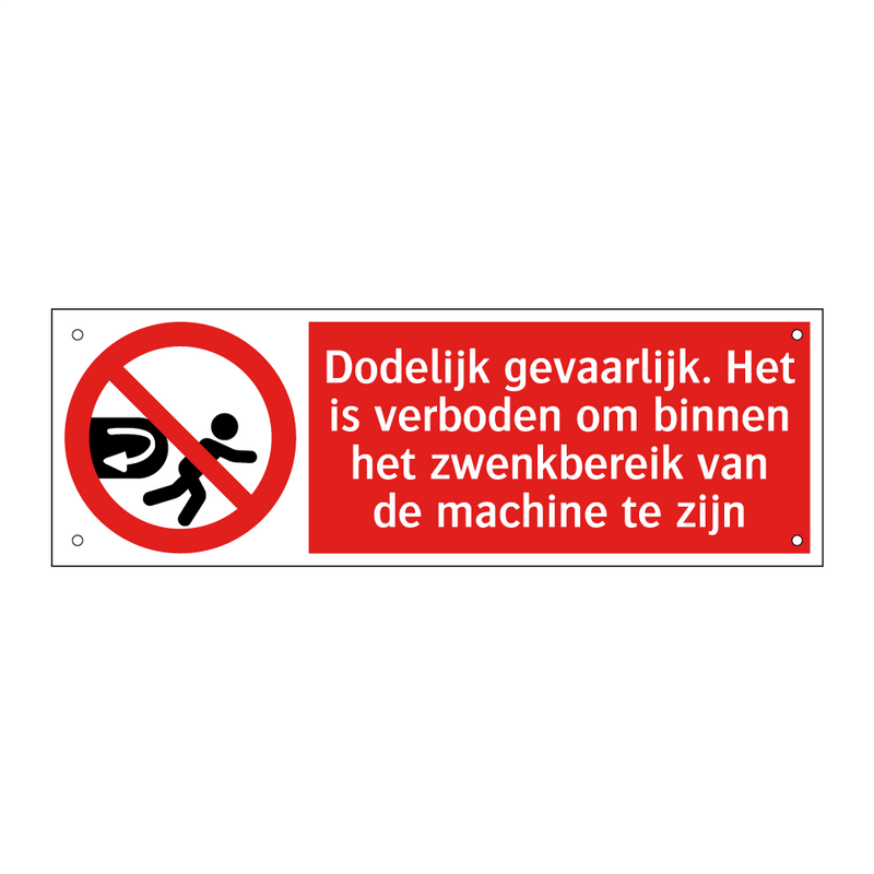 Dodelijk gevaarlijk. Het is verboden om binnen het zwenkbereik van de machine te zijn