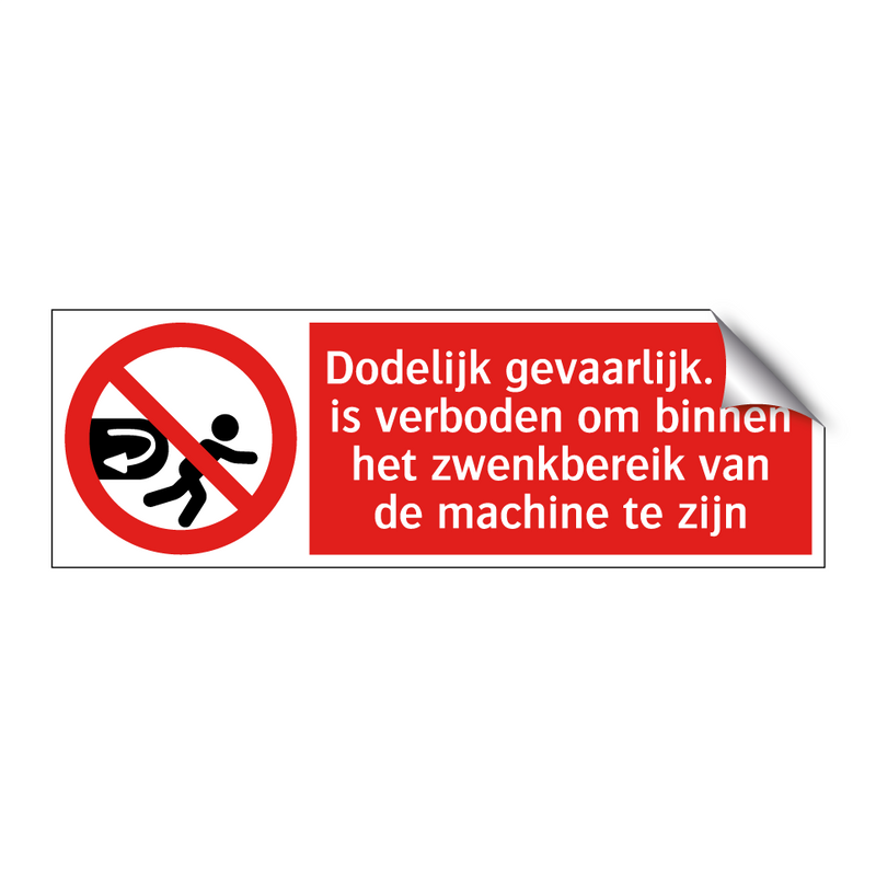 Dodelijk gevaarlijk. Het is verboden om binnen het zwenkbereik van de machine te zijn