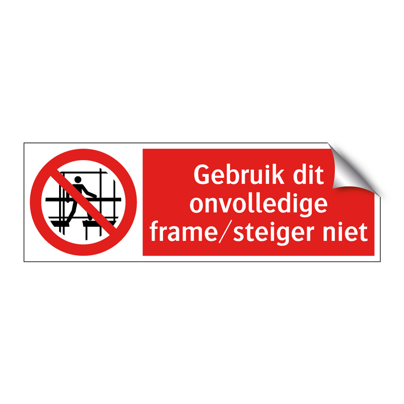 Gebruik dit onvolledige frame/steiger niet