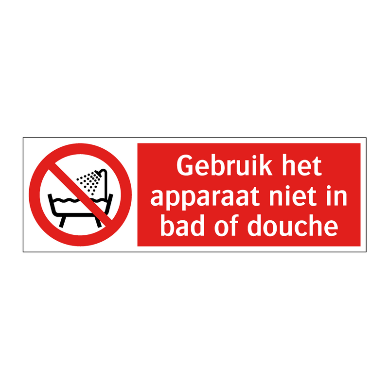 Gebruik het apparaat niet in bad of douche