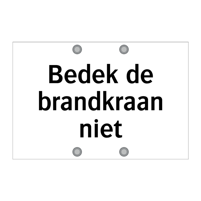 Bedek de brandkraan niet