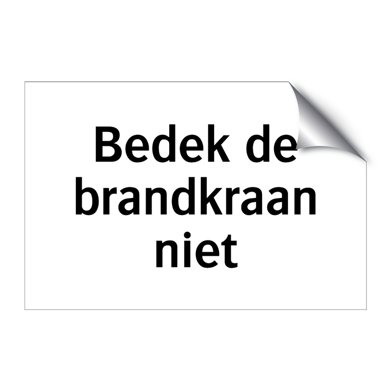 Bedek de brandkraan niet