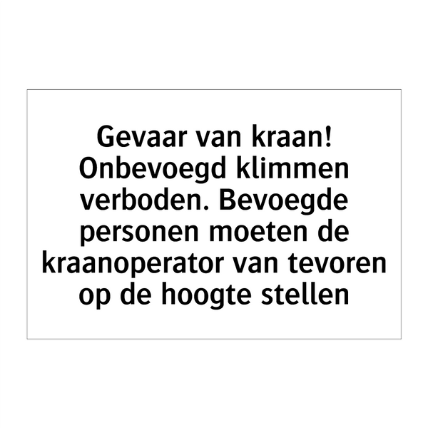 Gevaar van kraan! Onbevoegd klimmen verboden. Bevoegde personen moeten de kraanoperator van tevoren op de hoogte stellen