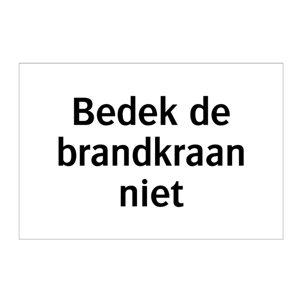 Bedek de brandkraan niet