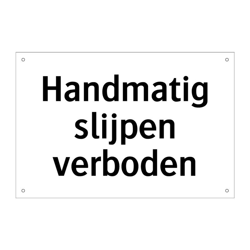 Handmatig slijpen verboden