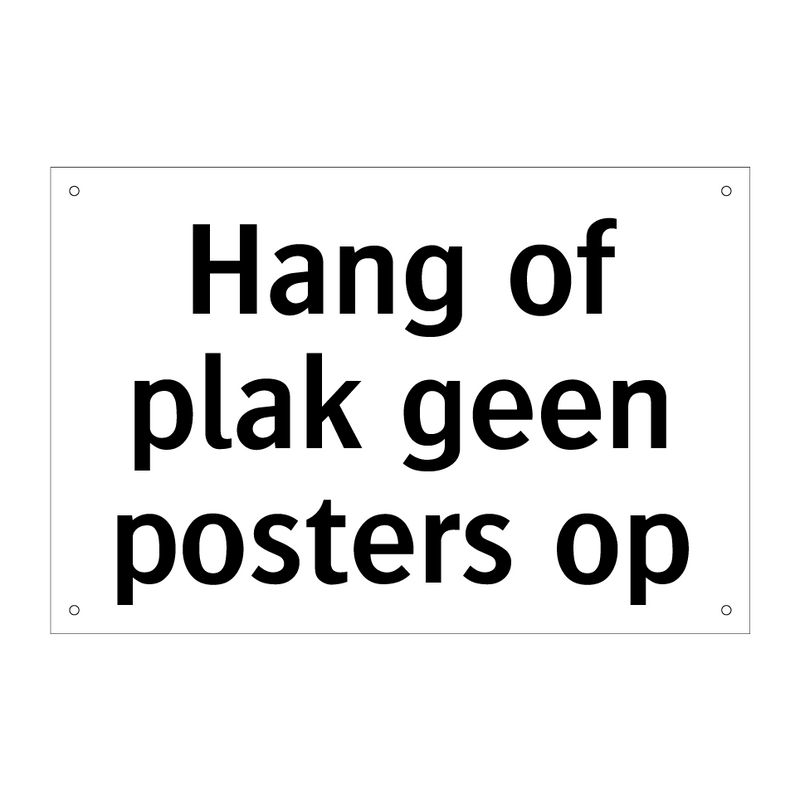 Hang of plak geen posters op