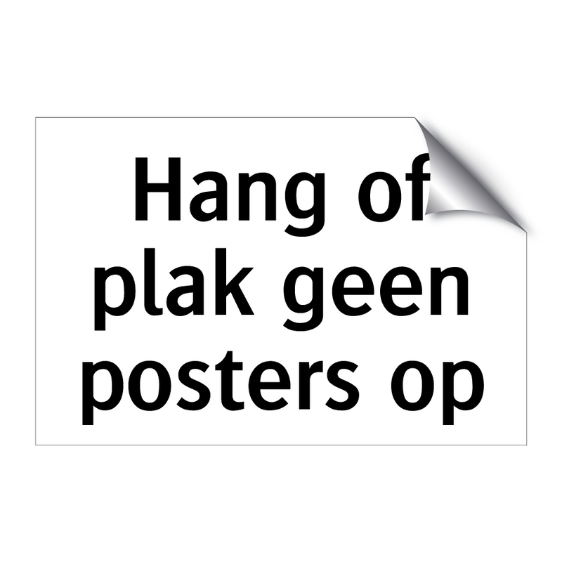 Hang of plak geen posters op