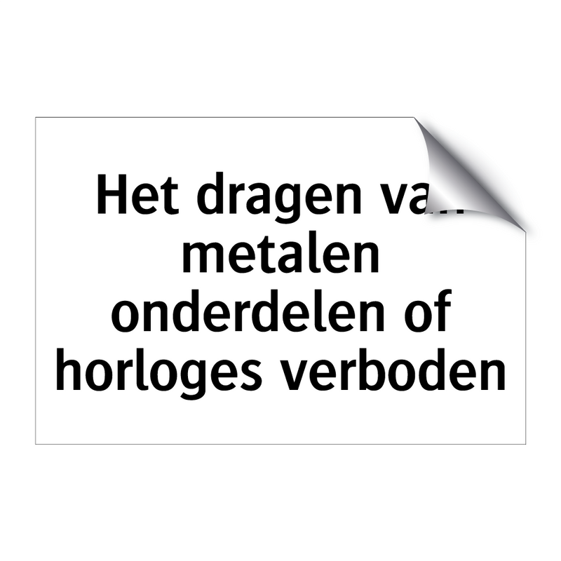 Het dragen van metalen onderdelen of horloges verboden