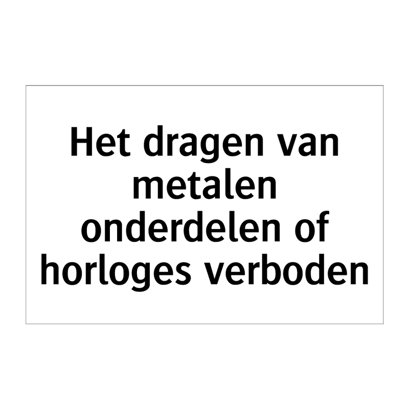 Het dragen van metalen onderdelen of horloges verboden