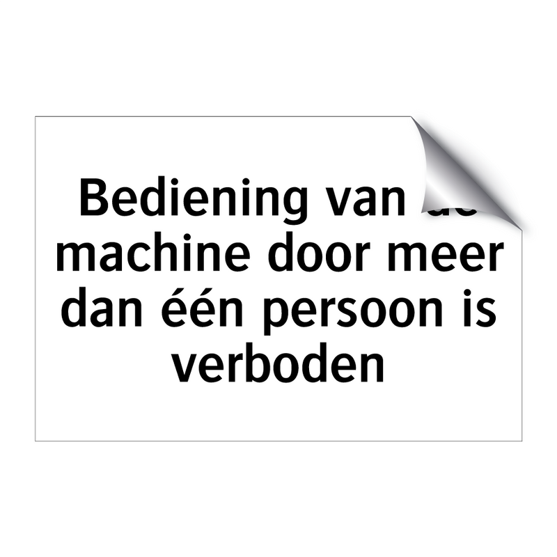 Bediening van de machine door meer dan één persoon is verboden