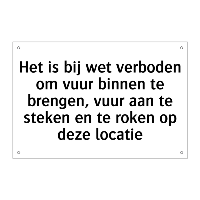 Het is bij wet verboden om vuur binnen te brengen, vuur aan te steken en te roken op deze locatie