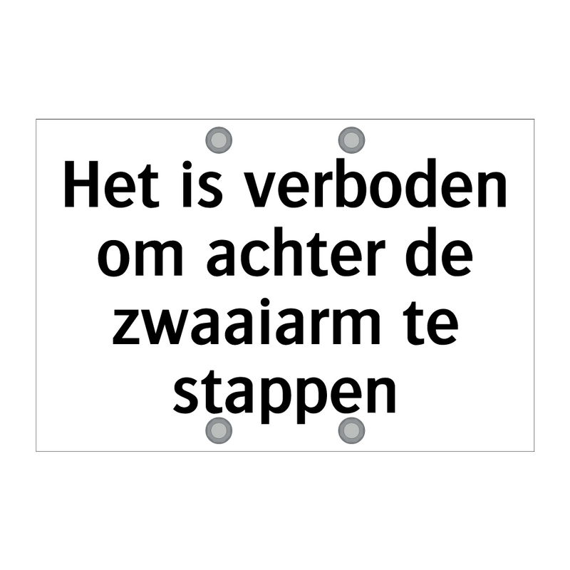 Het is verboden om achter de zwaaiarm te stappen