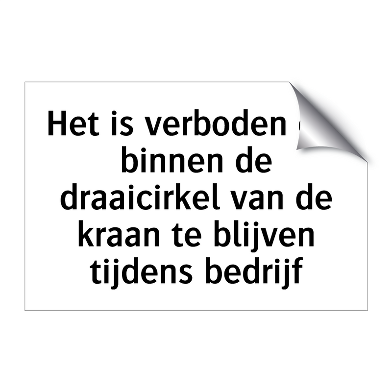 Het is verboden om binnen de draaicirkel van de kraan te blijven tijdens bedrijf