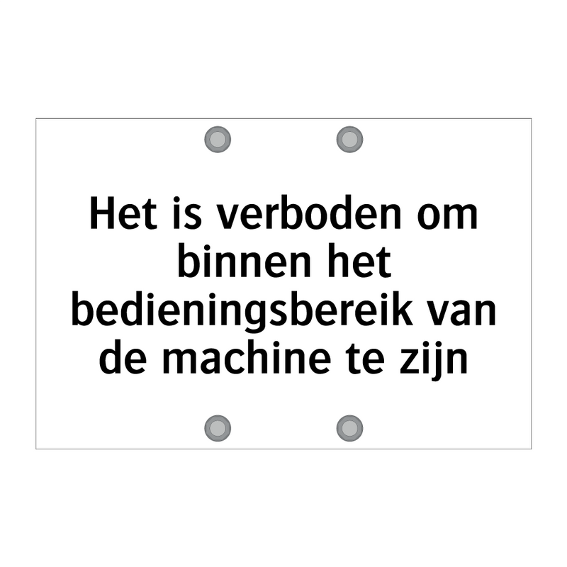 Het is verboden om binnen het bedieningsbereik van de machine te zijn