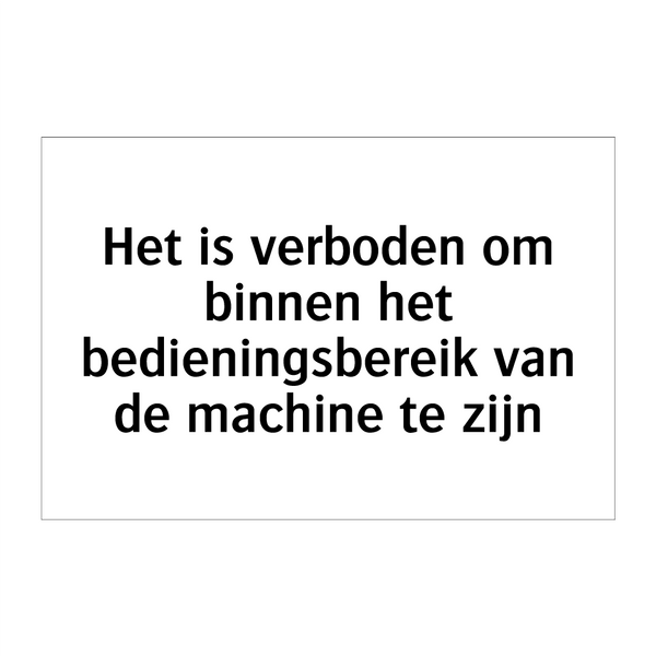 Het is verboden om binnen het bedieningsbereik van de machine te zijn