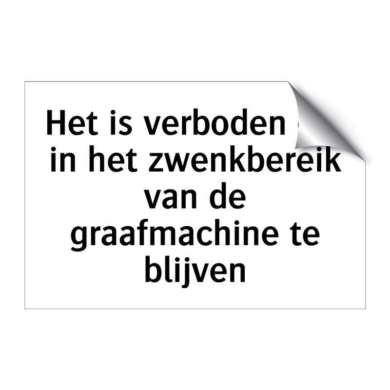 Het is verboden om in het zwenkbereik van de graafmachine te blijven