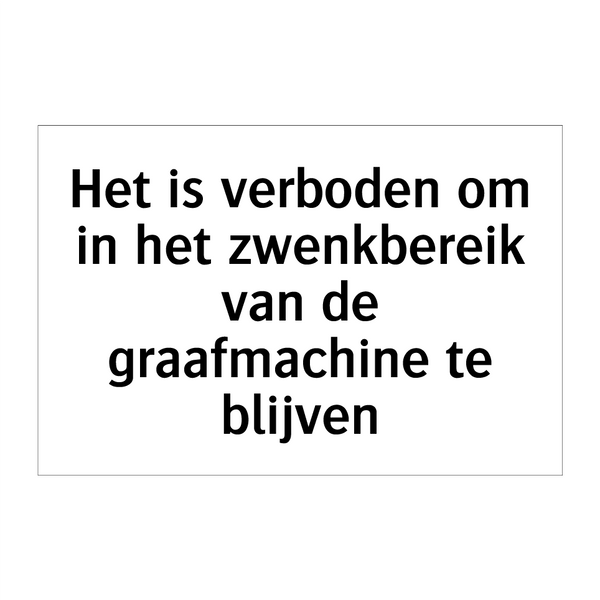 Het is verboden om in het zwenkbereik van de graafmachine te blijven