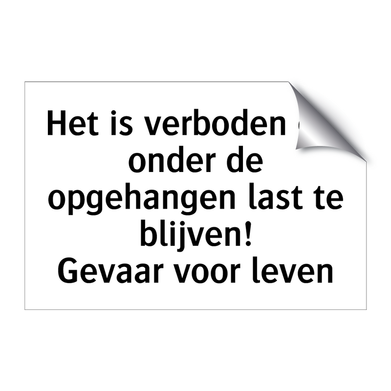 Het is verboden om onder de opgehangen last te blijven! Gevaar voor leven