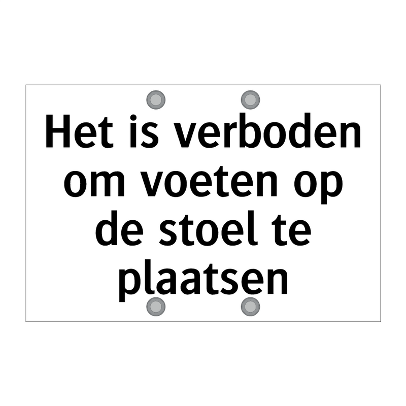 Het is verboden om voeten op de stoel te plaatsen