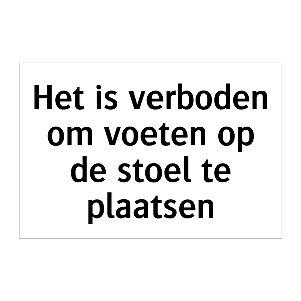 Het is verboden om voeten op de stoel te plaatsen