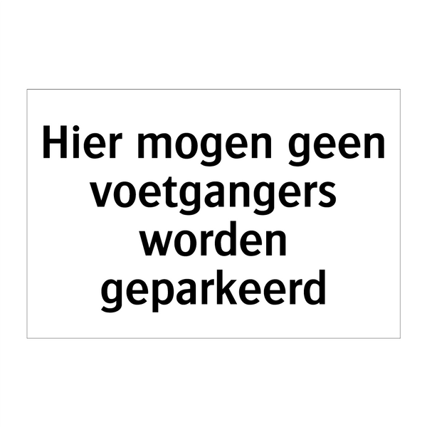 Hier mogen geen voetgangers worden geparkeerd