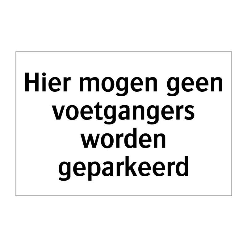 Hier mogen geen voetgangers worden geparkeerd