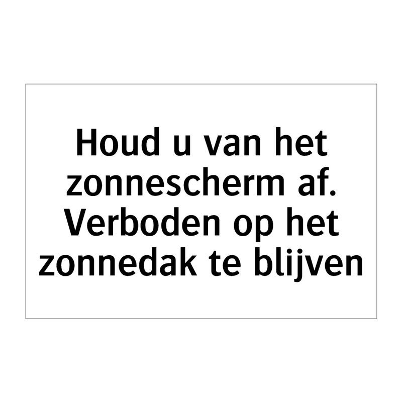 Houd u van het zonnescherm af. Verboden op het zonnedak te blijven