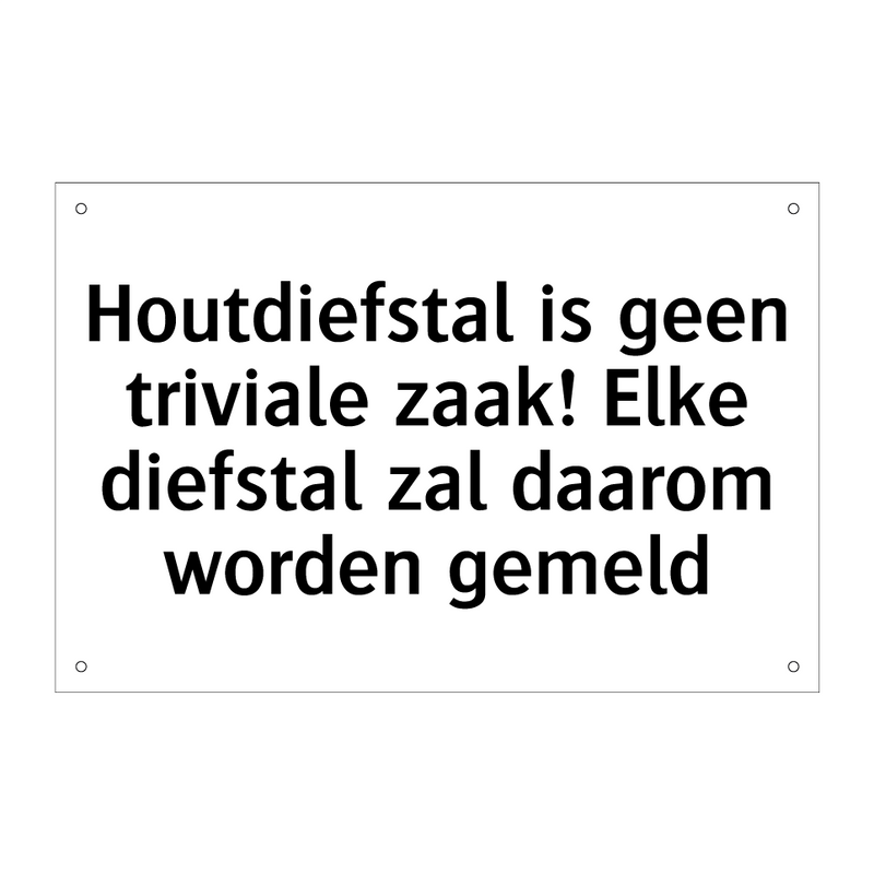 Houtdiefstal is geen triviale zaak! Elke diefstal zal daarom worden gemeld