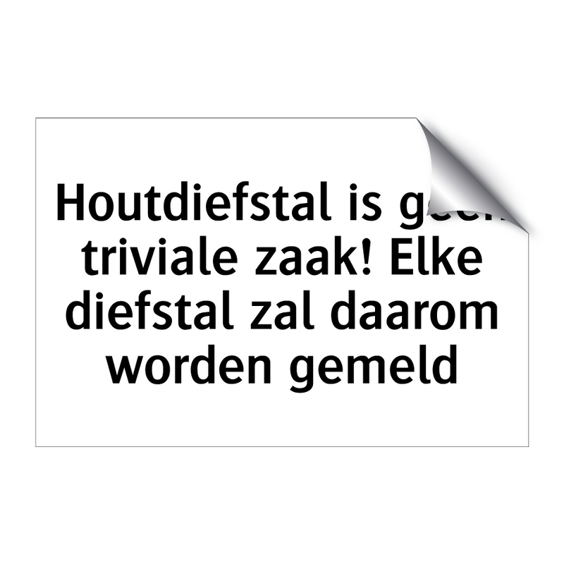 Houtdiefstal is geen triviale zaak! Elke diefstal zal daarom worden gemeld