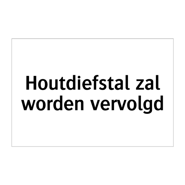 Houtdiefstal zal worden vervolgd