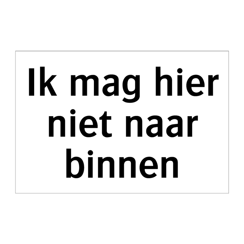 Ik mag hier niet naar binnen