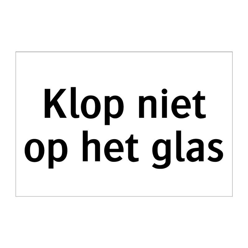 Klop niet op het glas