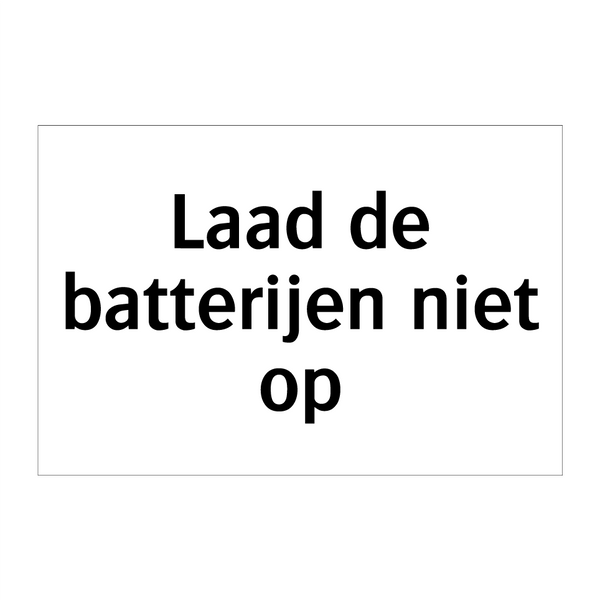 Laad de batterijen niet op