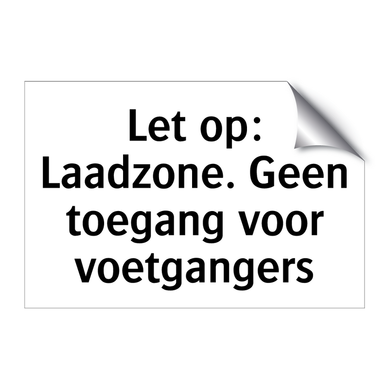 Let op: Laadzone. Geen toegang voor voetgangers