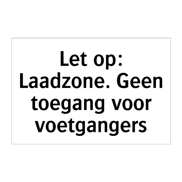 Let op: Laadzone. Geen toegang voor voetgangers