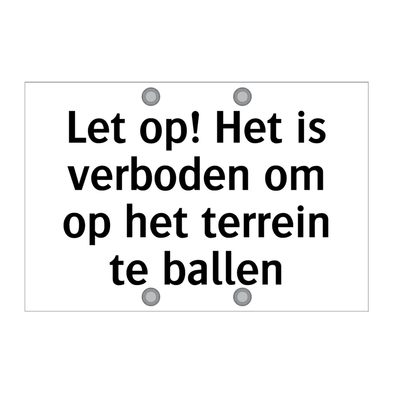 Let op! Het is verboden om op het terrein te ballen