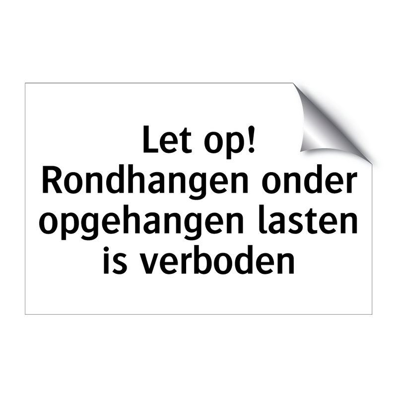 Let op! Rondhangen onder opgehangen lasten is verboden