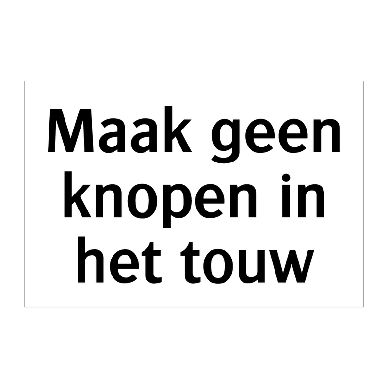 Maak geen knopen in het touw