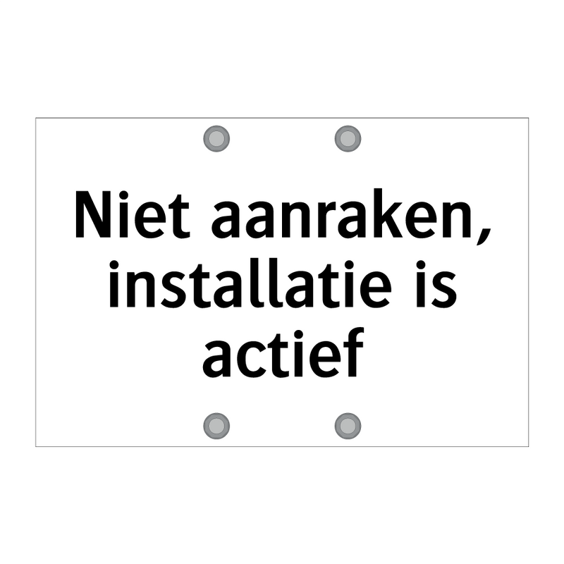 Niet aanraken, installatie is actief