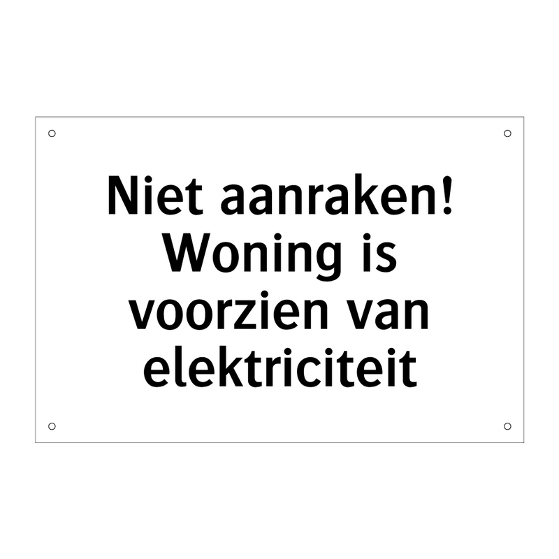 Niet aanraken! Woning is voorzien van elektriciteit