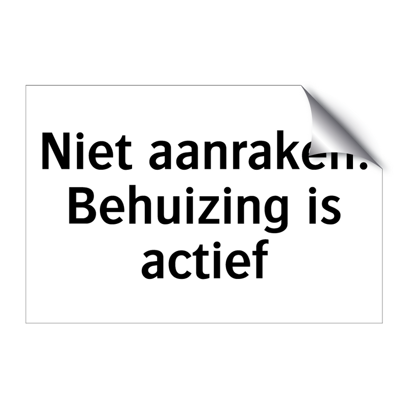 Niet aanraken. Behuizing is actief