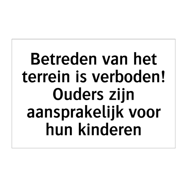 Betreden van het terrein is verboden! Ouders zijn aansprakelijk voor hun kinderen