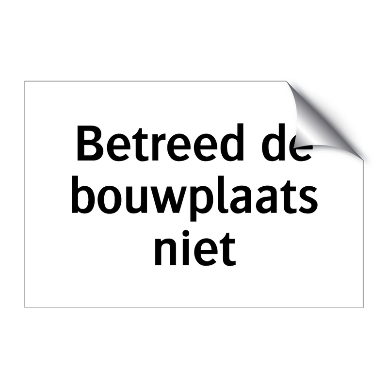 Betreed de bouwplaats niet