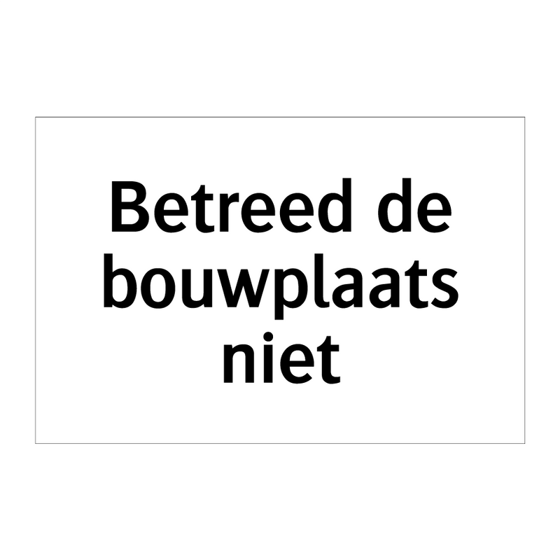 Betreed de bouwplaats niet