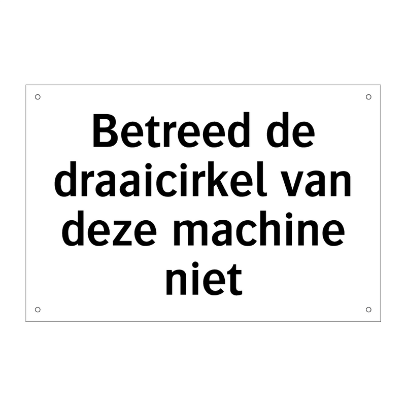 Betreed de draaicirkel van deze machine niet