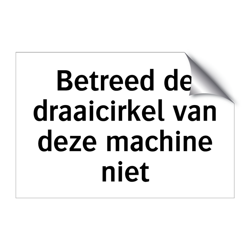 Betreed de draaicirkel van deze machine niet